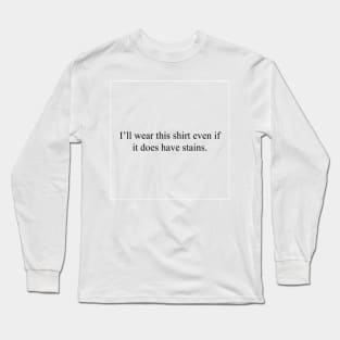 Stains don't care Long Sleeve T-Shirt